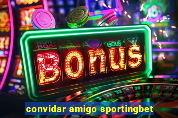 convidar amigo sportingbet